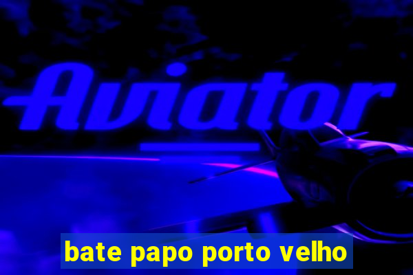 bate papo porto velho